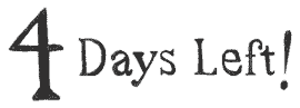 4 days left! 4 days left!